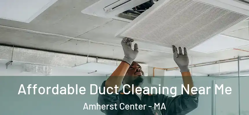  Affordable Duct Cleaning Near Me Amherst Center - MA