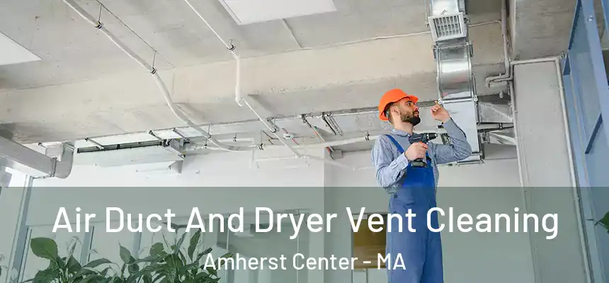  Air Duct And Dryer Vent Cleaning Amherst Center - MA