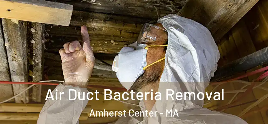  Air Duct Bacteria Removal Amherst Center - MA