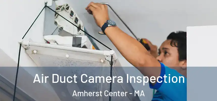  Air Duct Camera Inspection Amherst Center - MA