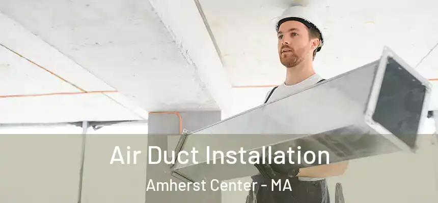  Air Duct Installation Amherst Center - MA