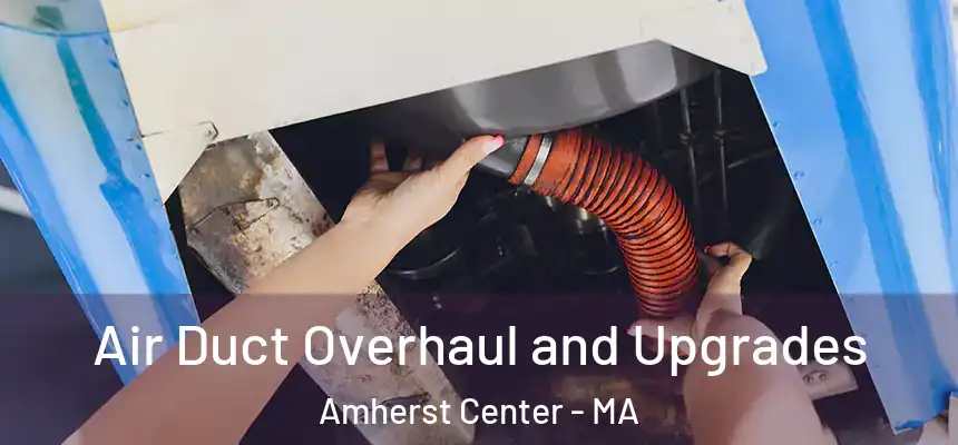  Air Duct Overhaul and Upgrades Amherst Center - MA