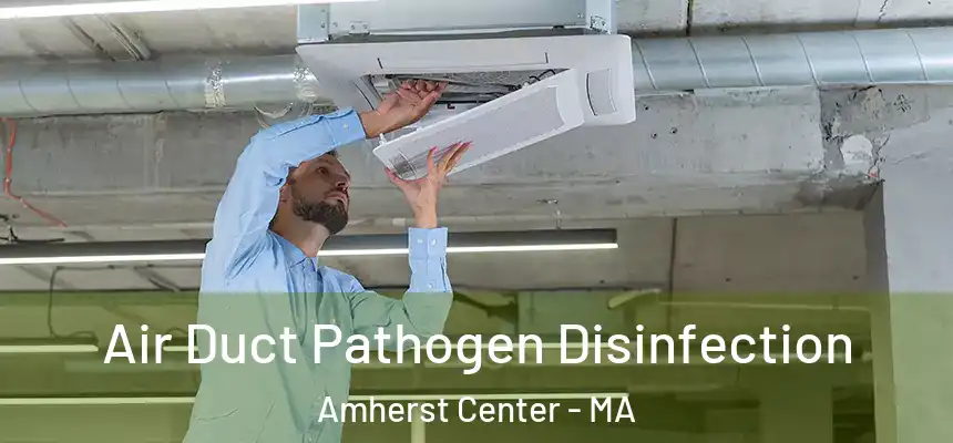  Air Duct Pathogen Disinfection Amherst Center - MA