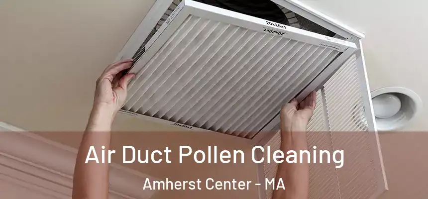  Air Duct Pollen Cleaning Amherst Center - MA