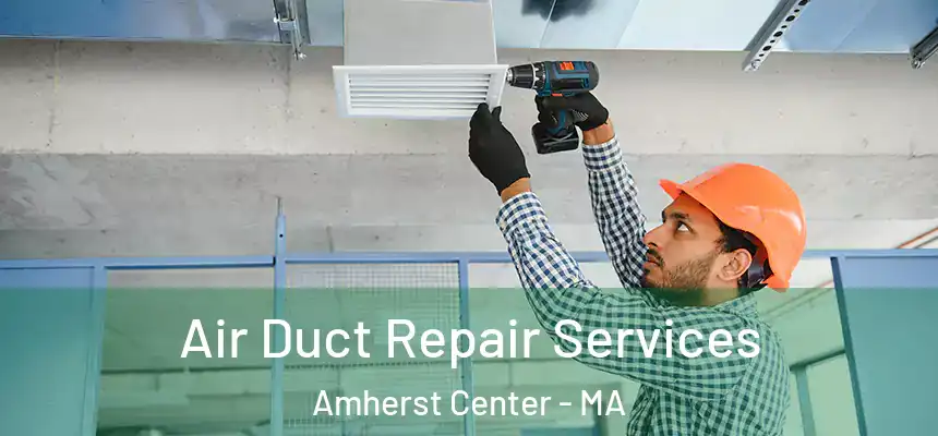  Air Duct Repair Services Amherst Center - MA