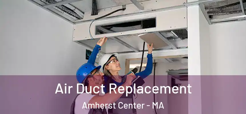  Air Duct Replacement Amherst Center - MA