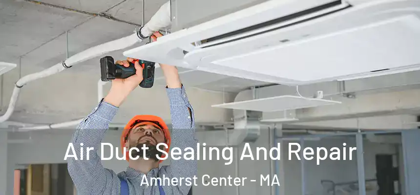  Air Duct Sealing And Repair Amherst Center - MA