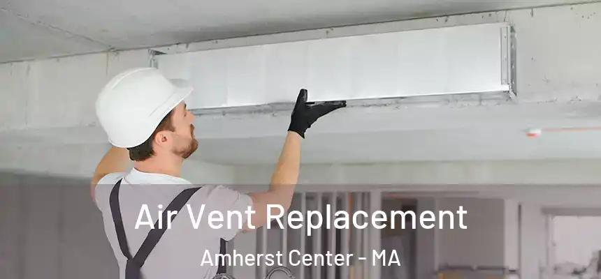  Air Vent Replacement Amherst Center - MA