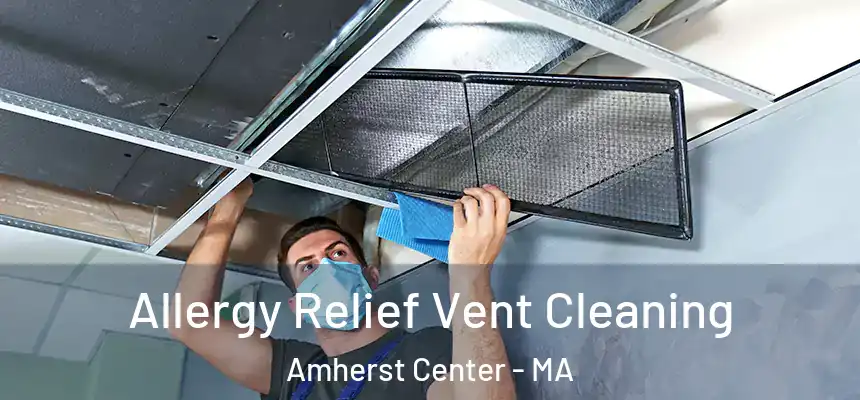  Allergy Relief Vent Cleaning Amherst Center - MA