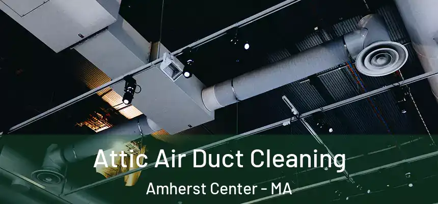  Attic Air Duct Cleaning Amherst Center - MA