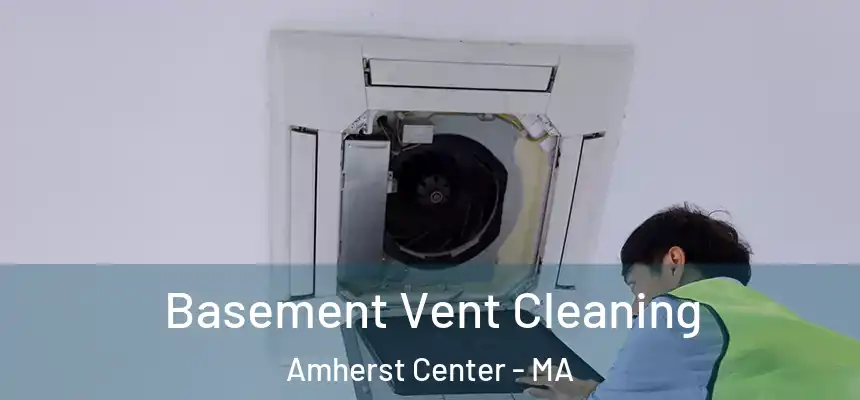  Basement Vent Cleaning Amherst Center - MA