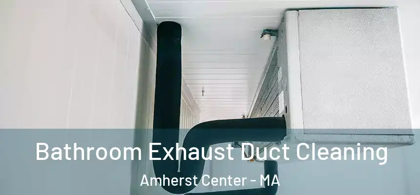  Bathroom Exhaust Duct Cleaning Amherst Center - MA