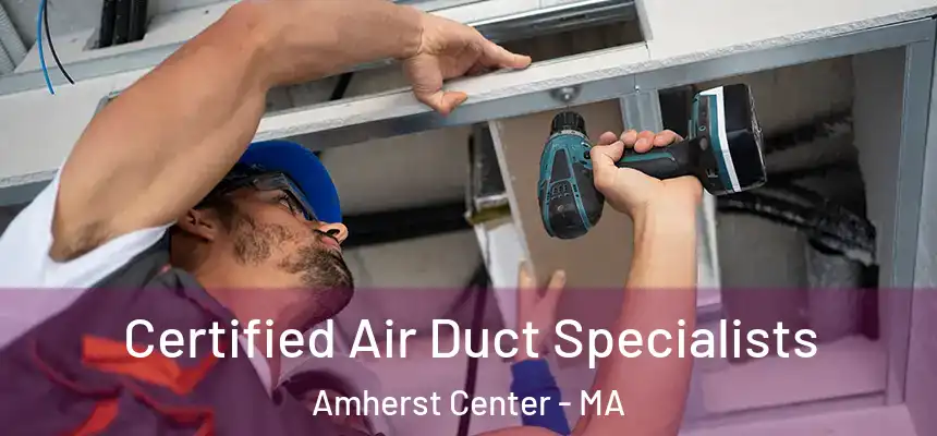  Certified Air Duct Specialists Amherst Center - MA