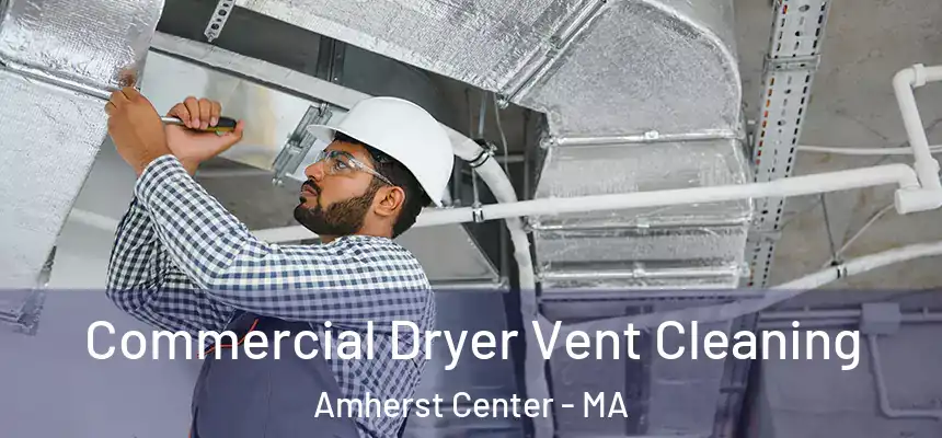  Commercial Dryer Vent Cleaning Amherst Center - MA