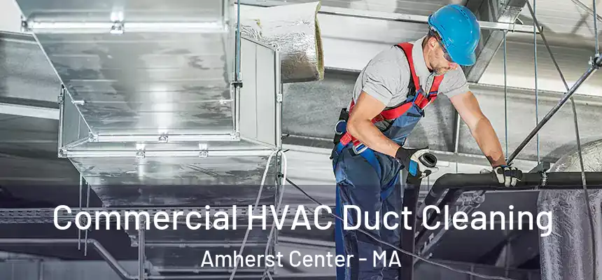 Commercial HVAC Duct Cleaning Amherst Center - MA