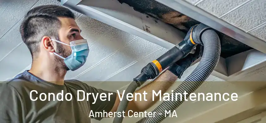  Condo Dryer Vent Maintenance Amherst Center - MA