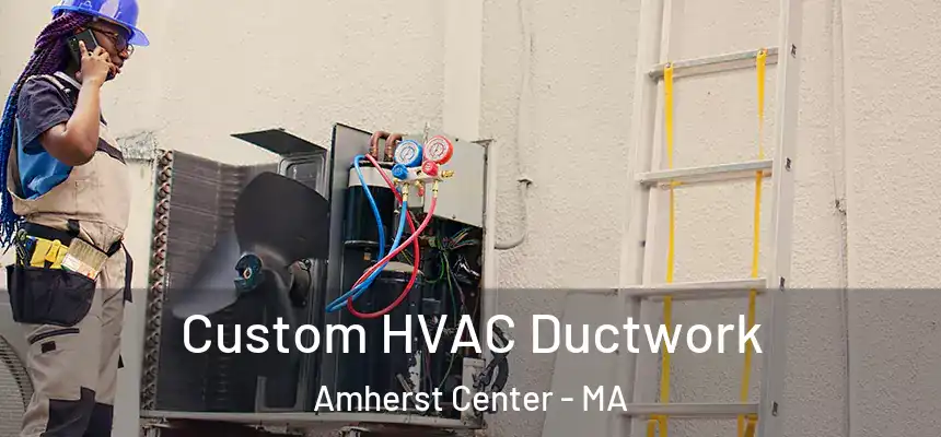  Custom HVAC Ductwork Amherst Center - MA