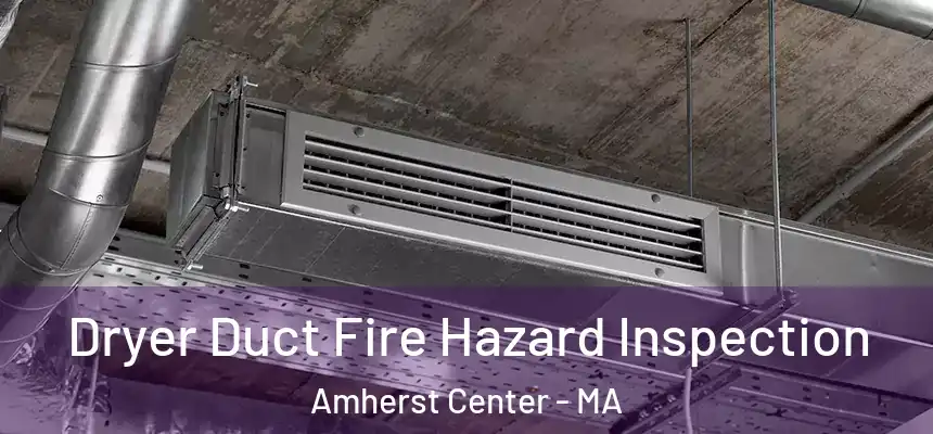  Dryer Duct Fire Hazard Inspection Amherst Center - MA