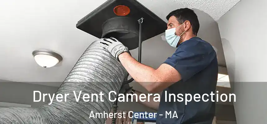  Dryer Vent Camera Inspection Amherst Center - MA