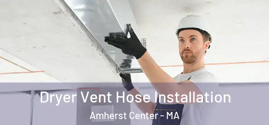 Dryer Vent Hose Installation Amherst Center - MA