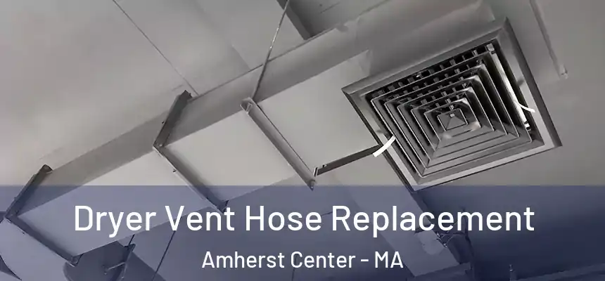  Dryer Vent Hose Replacement Amherst Center - MA