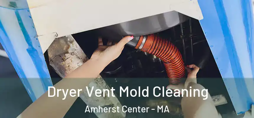  Dryer Vent Mold Cleaning Amherst Center - MA
