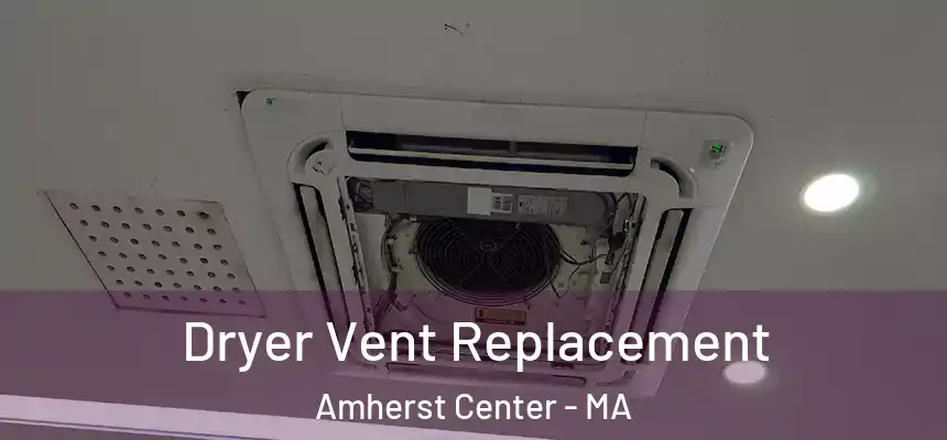  Dryer Vent Replacement Amherst Center - MA