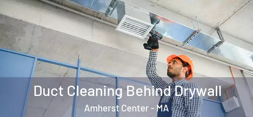  Duct Cleaning Behind Drywall Amherst Center - MA