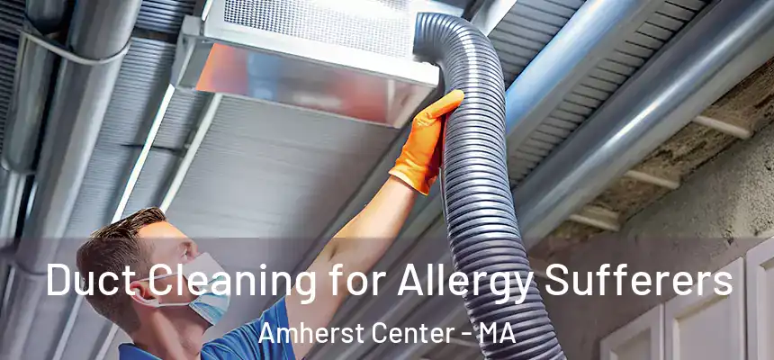  Duct Cleaning for Allergy Sufferers Amherst Center - MA