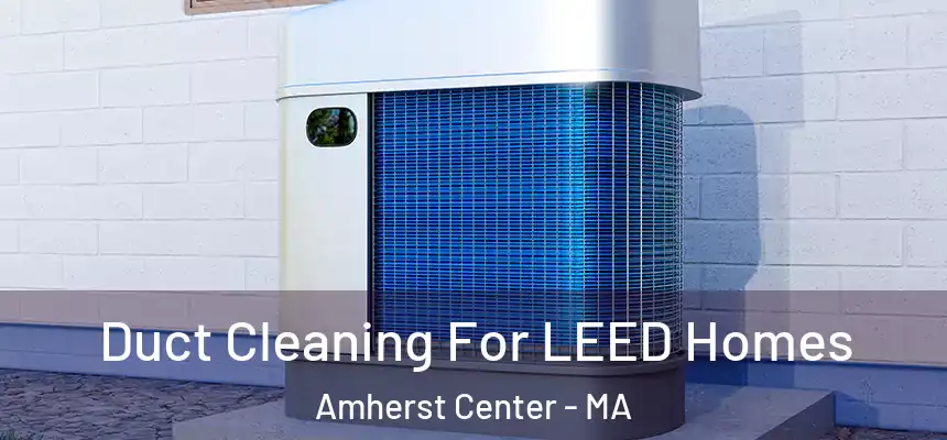  Duct Cleaning For LEED Homes Amherst Center - MA