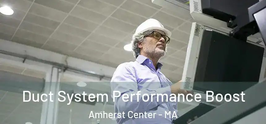  Duct System Performance Boost Amherst Center - MA