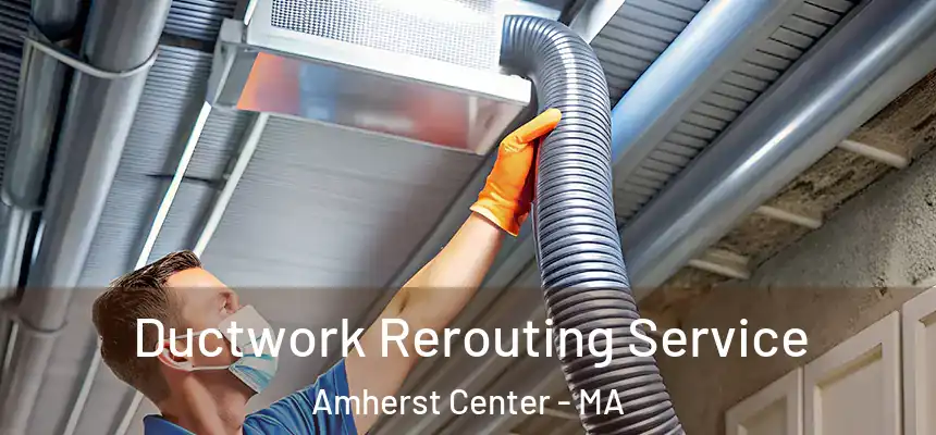  Ductwork Rerouting Service Amherst Center - MA