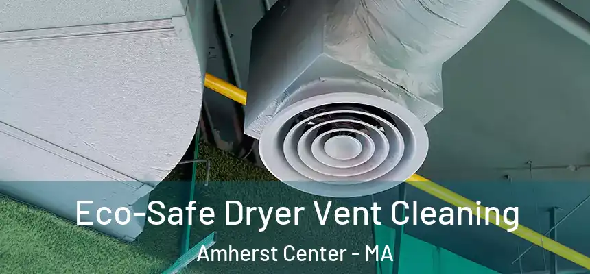 Eco-Safe Dryer Vent Cleaning Amherst Center - MA