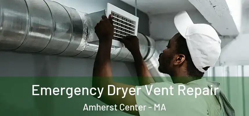 Emergency Dryer Vent Repair Amherst Center - MA
