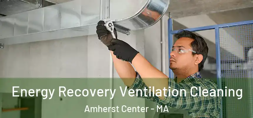  Energy Recovery Ventilation Cleaning Amherst Center - MA