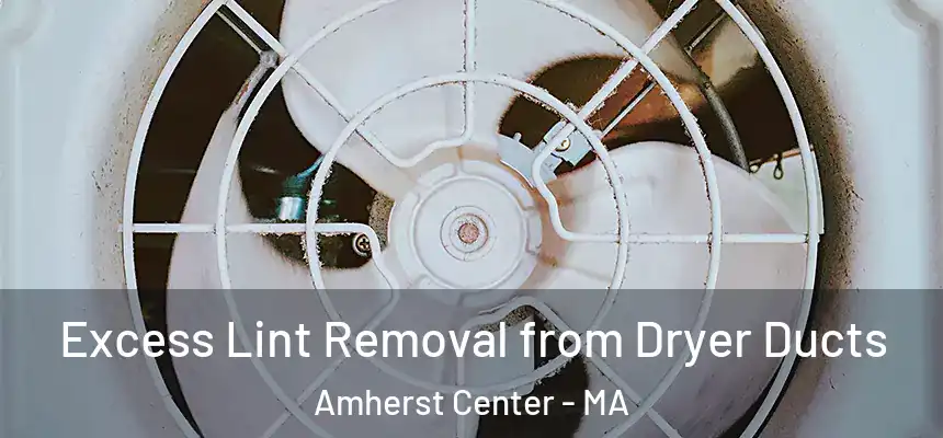  Excess Lint Removal from Dryer Ducts Amherst Center - MA