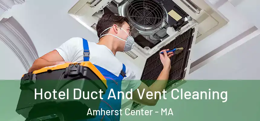  Hotel Duct And Vent Cleaning Amherst Center - MA