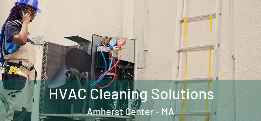  HVAC Cleaning Solutions Amherst Center - MA