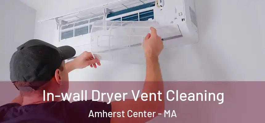  In-wall Dryer Vent Cleaning Amherst Center - MA