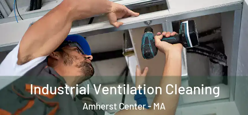 Industrial Ventilation Cleaning Amherst Center - MA