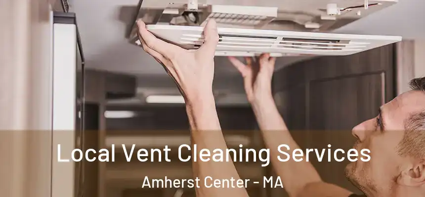 Local Vent Cleaning Services Amherst Center - MA