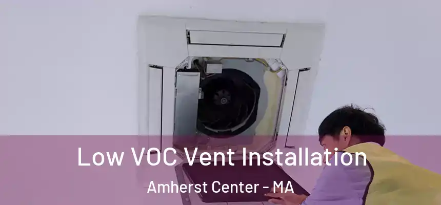  Low VOC Vent Installation Amherst Center - MA