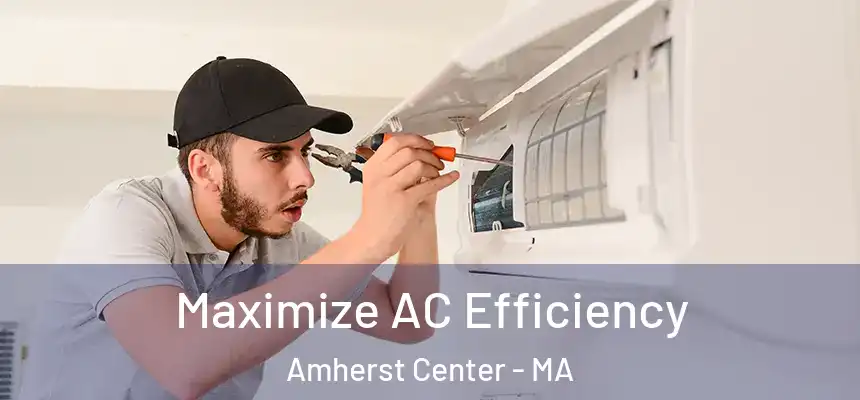  Maximize AC Efficiency Amherst Center - MA