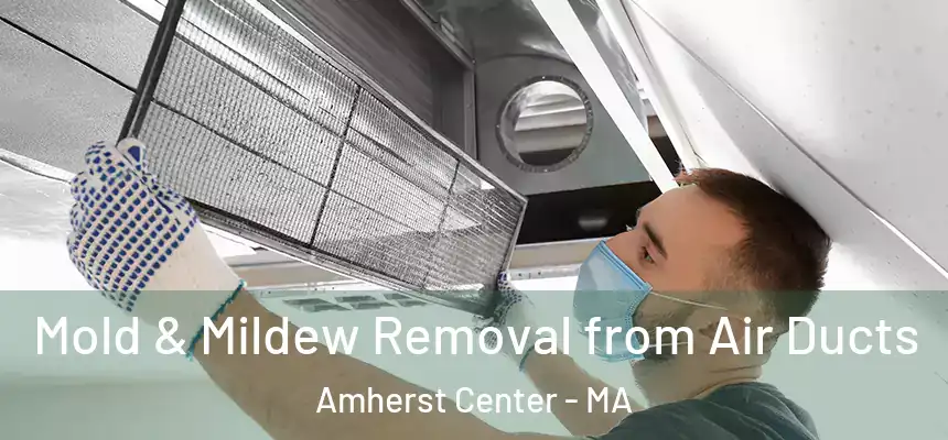  Mold & Mildew Removal from Air Ducts Amherst Center - MA