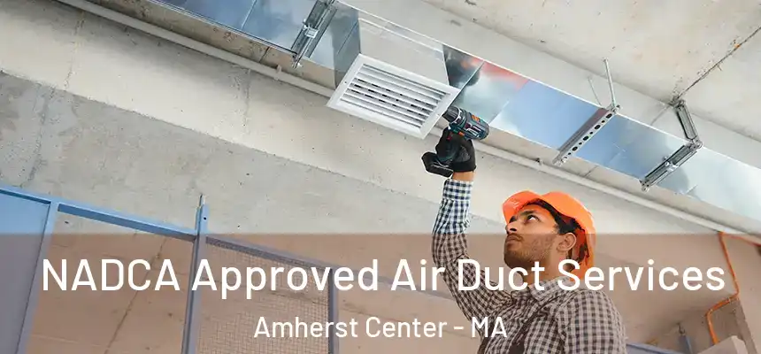 NADCA Approved Air Duct Services Amherst Center - MA