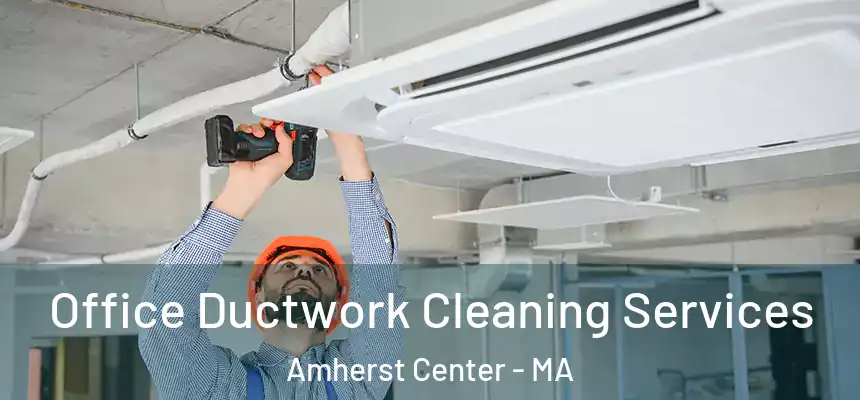  Office Ductwork Cleaning Services Amherst Center - MA