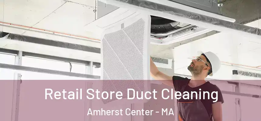  Retail Store Duct Cleaning Amherst Center - MA
