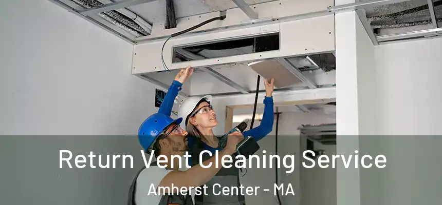  Return Vent Cleaning Service Amherst Center - MA