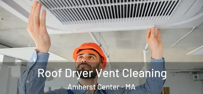  Roof Dryer Vent Cleaning Amherst Center - MA