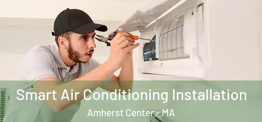  Smart Air Conditioning Installation Amherst Center - MA